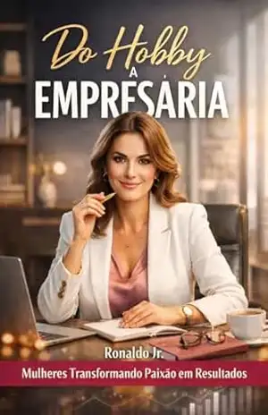 Capa do livro Do Hobby a Empresária: Mulheres Transformando Paixão em Resultados - Ronaldo Jr