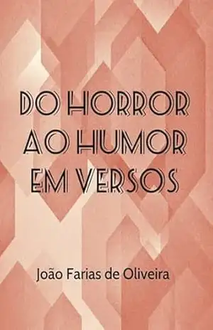 Do Horror Ao Humor Em Versos – João Farias De Oliveira Do Horror Ao Humor Em Versos – João Farias De Oliveira