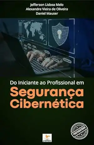 Do Iniciante ao Profissional em Segurança Cibernética – Jefferson Lisboa Melo Do Iniciante ao Profissional em Segurança Cibernética – Jefferson Lisboa Melo