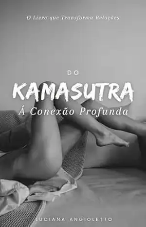 Do Kamasutra à Conexão Profunda: O Livro que Transforma Relações – Luciana  Angioletto