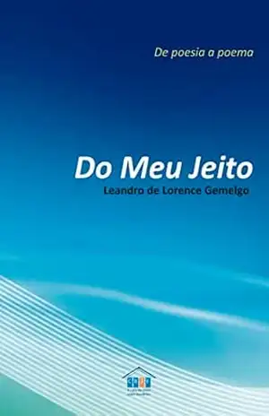 Do Meu Jeito – De poesia a poema – Leandro de Lorence Gemelgo Do Meu Jeito – De poesia a poema – Leandro de Lorence Gemelgo