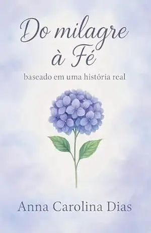 Do Milagre à Fé – Anna Carolina Dias Do Milagre à Fé – Anna Carolina Dias