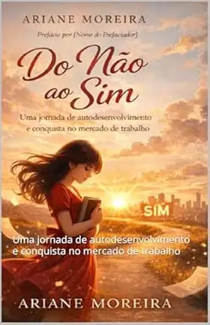 Capa do livro Do Não ao Sim: Uma jornada de autodesenvolvimento e conquista no mercado de trabalho - Ariane dos Santos