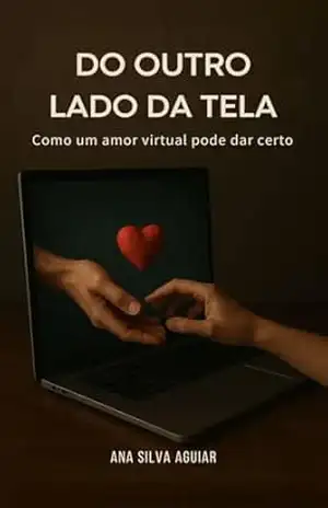 Capa do livro Do outro lado da tela: Como um amor virtual pode dar certo. - ANA SILVA AGUIAR
