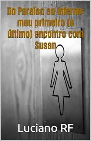 Do Paraíso ao Inferno: meu primeiro (e último) encontro com Susan – Luciano RF