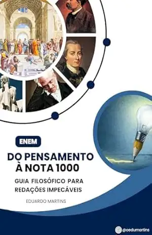 Do Pensamento à nota 1000: Guia Filosófico para Redações Impecáveis – Eduardo Martins