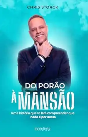 Capa do livro DO PORÃO À MANSÃO: Uma história que te fará compreender que nada é por acaso - CHRIS STORCK
