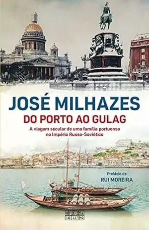 Do Porto ao Gulag – José Milhazes