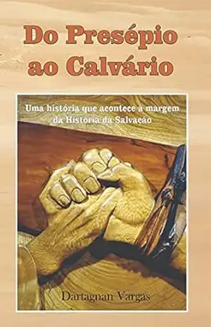Capa do livro Do presépio ao calvário: Uma história que acontece à margem da historia da salvação - Dartagnan Vargas