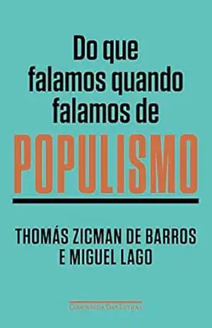 Capa do livro Do que falamos quando falamos de populismo - Thomás Zicman de Barros