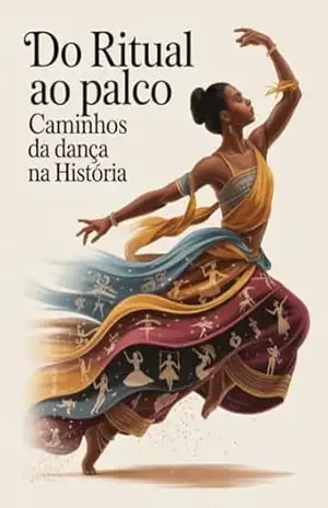Do Ritual ao Palco – Caminhos da Dança na História – Leonardo Matos Do Ritual ao Palco – Caminhos da Dança na História – Leonardo Matos