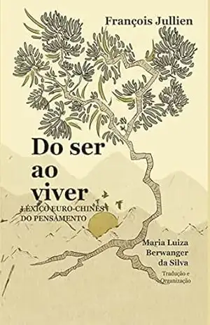 Do ser ao viver: Léxico euro–chinês do pensamento – François Jullien