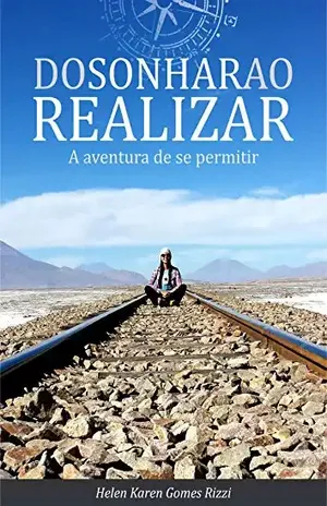 Capa do livro Do sonhar ao realizar – A aventura de se permitir: Histórias da ousadia de sonhar, coragem de realizar e essência de viver - Helen Karen Gomes Rizzi
