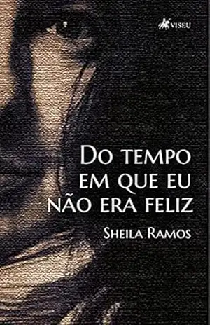Capa do livro Do tempo em que eu não era feliz - Sheila Ramos