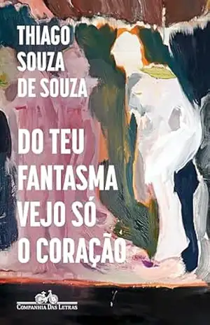 Do teu fantasma vejo só o coração – Thiago Souza de Souza