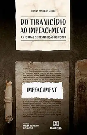 Do tiranicídio ao impeachment: as formas de destituição do poder – Luana Mathias Souto