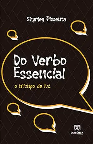 Do Verbo Essencial: O Triunfo da Luz – Shyrley Pimenta Do Verbo Essencial: O Triunfo da Luz – Shyrley Pimenta