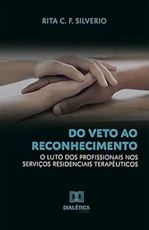 Do veto ao reconhecimento: o luto dos profissionais nos Serviços Residenciais Terapêuticos – Rita C. F. Silverio Do veto ao reconhecimento: o luto dos profissionais nos Serviços Residenciais Terapêuticos – Rita C. F. Silverio
