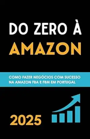 Do Zero à Amazon: Como fazer Negócios com Sucesso na Amazon em Portugal: Como Vender na Amazon FBA e FBM – Gabrielle  Maris
