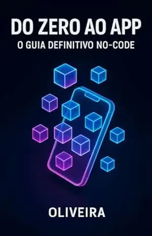 Do Zero ao App: O Guia Definitivo No–Code: Como Criar, Lançar e Monetizar Aplicativos Lucrativos e Startups Sem Saber Programar (Domine Bubble, FlutterFlow … Moderno (Performance & SEO) Livro 4) – Oliveira