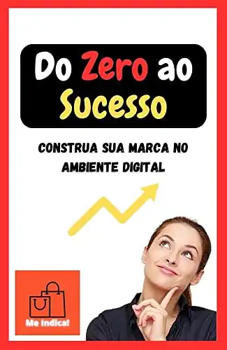 Baixar Do Zero ao Sucesso: Construa sua Marca no Ambiente Digital: – Me Indica! pdf, epub, mobi, eBook