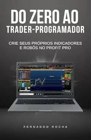 Do Zero ao Trader–Programador: Crie Seus Próprios Indicadores e Robôs no Profit Pro – Fernando  Rocha