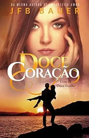 Doce Coração: Única Escolha: Livro 3 – JFB Bauer