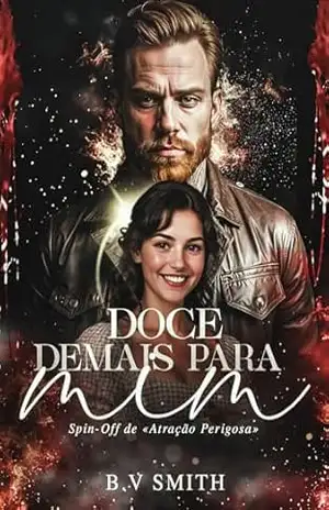 DOCE DEMAIS PARA MIM: Spin off de Atração Perigosa (Universo dos Petrova. Livro 2) – B.V Smith