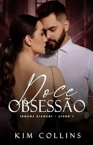 Doce Obsessão (Irmãos Bianchi Livro 1) – Kim Collins