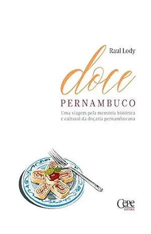 Doce Pernambuco - Raul Lody Doce Pernambuco - Raul Lody