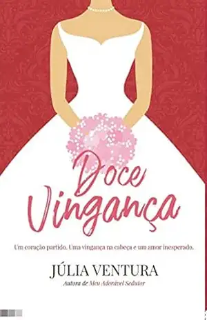 Capa do livro Doce vingança: Um coração partido,uma vingança na cabeça e um amor inesperado - Júlia Ventura