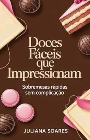 Doces Fáceis que Impressiona sobremesas rápidas sem complicação – Juliana Soares