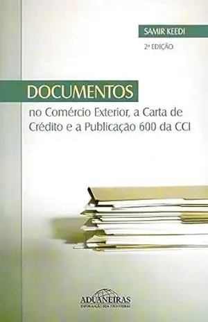 Documentos no Comércio Exterior, a Carta de Crédito e a Publicação 600 da CCI – Samir Keedi