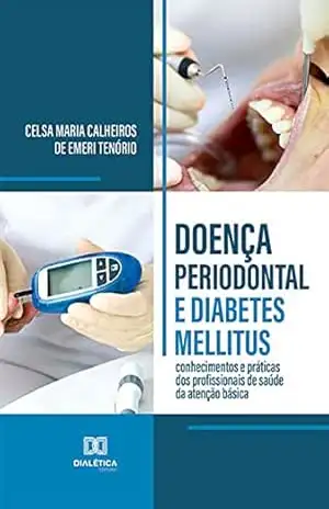 Doença periodontal e diabetes mellitus: conhecimentos e práticas dos profissionais de saúde da atenção básica – Celsa Maria Calheiros