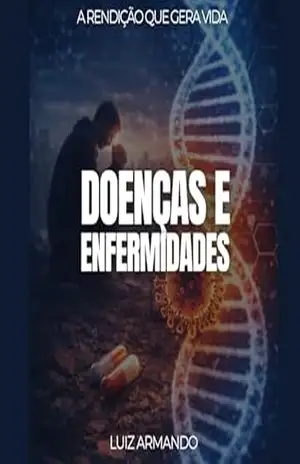 Doenças e Enfermidades, o que Deus diz sobre isso?: A Redenção que Gera Vida – Luiz Armando Caetano Areias Yastrebov Doenças e Enfermidades, o que Deus diz sobre isso?: A Redenção que Gera Vida – Luiz Armando Caetano Areias Yastrebov