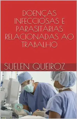 DOENÇAS INFECCIOSAS E PARASITÁRIAS RELACIONADAS AO TRABALHO (Coleção saúde do trabalhador Livro 5) – Suelen Queiroz