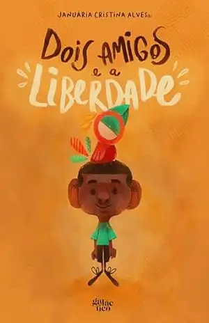 Dois amigos e a liberdade – Januária Cristina Alves