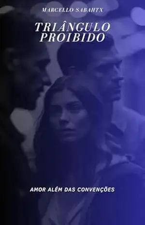 Dois homens e uma mulher, O triângulo proibido: Amor Além das Convenções - Marcello Sabahtx Dois homens e uma mulher, O triângulo proibido: Amor Além das Convenções - Marcello Sabahtx
