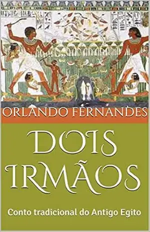 DOIS IRMÃOS: Conto tradicional do Antigo Egito – Orlando Fernandes