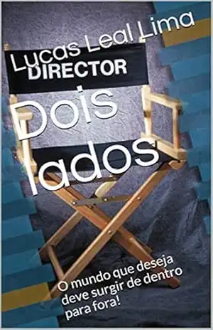 Capa do livro Dois lados: O mundo que deseja deve surgir de dentro para fora! - Lucas Leal Lima