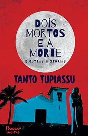 Capa do livro Dois mortos e a morte e outras histórias - Tanto Tupiassu