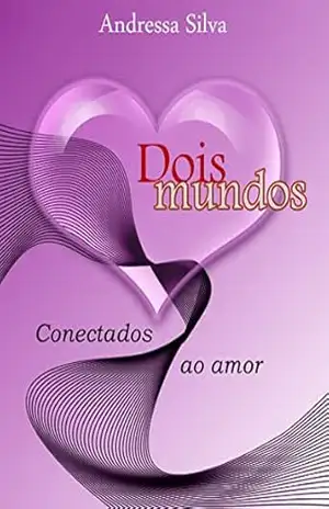 Dois mundos – conectados ao amor - Andressa Silva