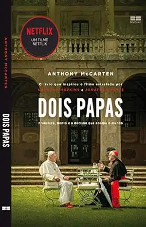 Dois Papas: Francisco, Bento e a decisão que abalou o mundo - Anthony McCarten