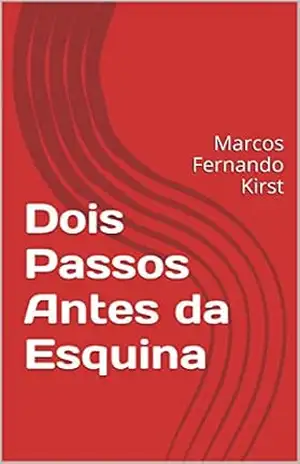 Dois Passos Antes da Esquina: Marcos Fernando Kirst – Marcos Fernando Kirst