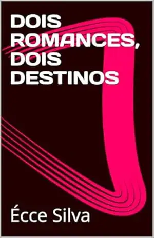 Capa do livro DOIS ROMANCES, DOIS DESTINOS - Écce  Silva