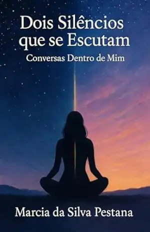 Dois Silêncios Que Se Escutam: Conversas Dentro de Mim – Marcia da Silva Pestana