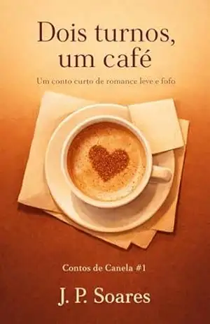 Dois turnos, um café: Um conto romântico com gosto de canela (Contos de Canela #1) - J. P. Soares Dois turnos, um café: Um conto romântico com gosto de canela (Contos de Canela #1) - J. P. Soares