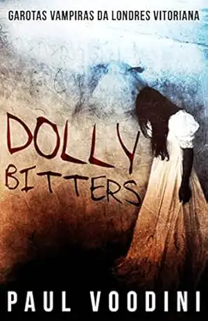 Dolly Bitters – Garotas Vampiras da Londres Vitoriana - Paul Voodini Dolly Bitters – Garotas Vampiras da Londres Vitoriana - Paul Voodini