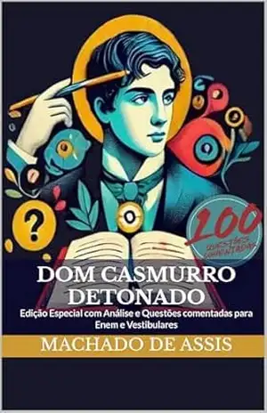 Dom Casmurro Detonado: Edição Especial com Análise e Questões comentadas para Enem e Vestibulares – Machado de Assis
