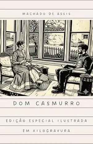 Dom Casmurro: edição especial ilustrada em xilogravura – Machado de Assis